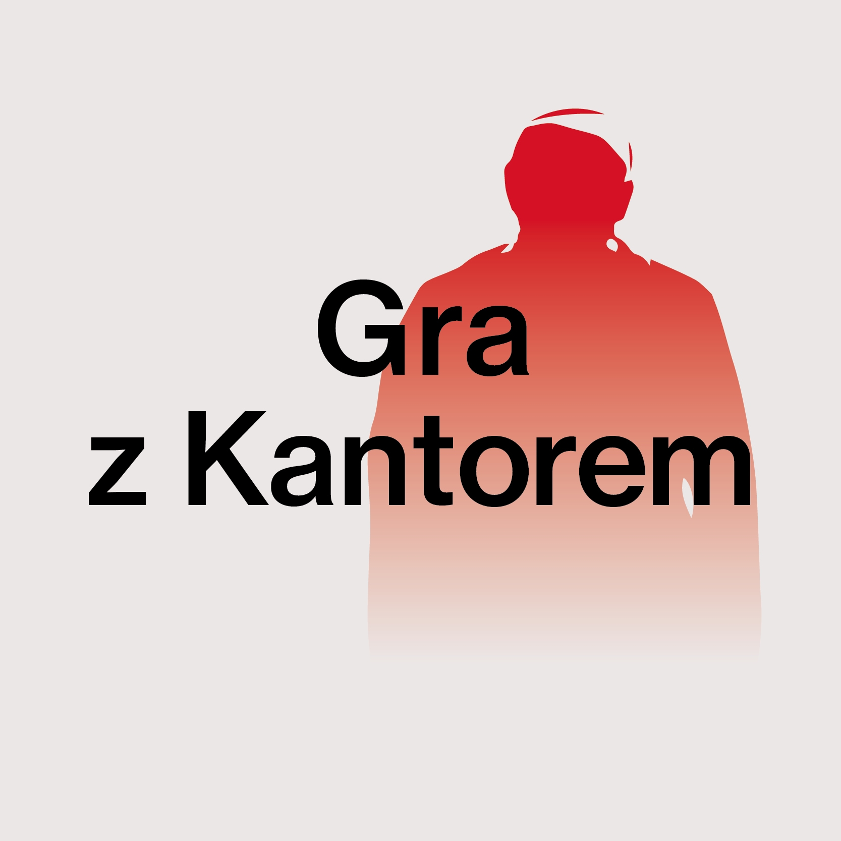Grafika promująca cykl Gra z Kantorem: na szarym tle zarys czerwonej sylwetki człowieka oraz tytuł cyklu czarnymi literami