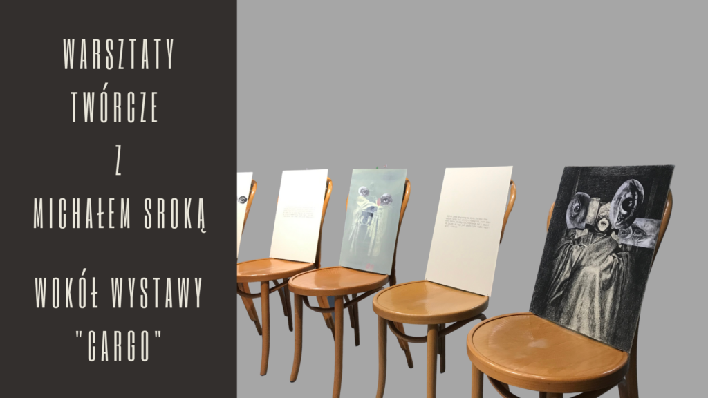 [Grafika przedstawia krzesła z pracami Marka Chlandy oraz napis: Warsztaty twórcze z Michałem Sroką wokół wystawy CARGO]