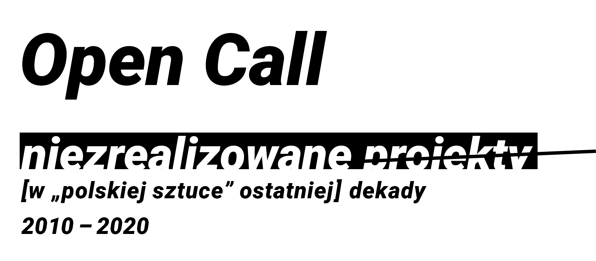 Baner projektu: Open Call: niezrealizowane projekty [w polskiej sztuce] dekady 2010-2020
