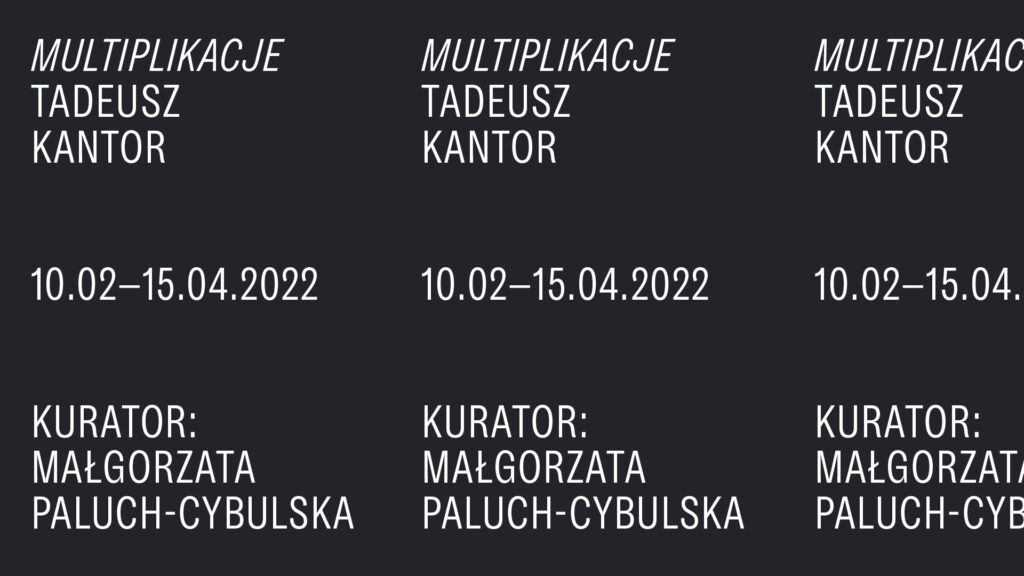 Grafika z powielonym napisem: Multiplikacje Tadeusz Kantor, 10.02-13.03 Kurator: Małgorzata Paluch-Cybulska