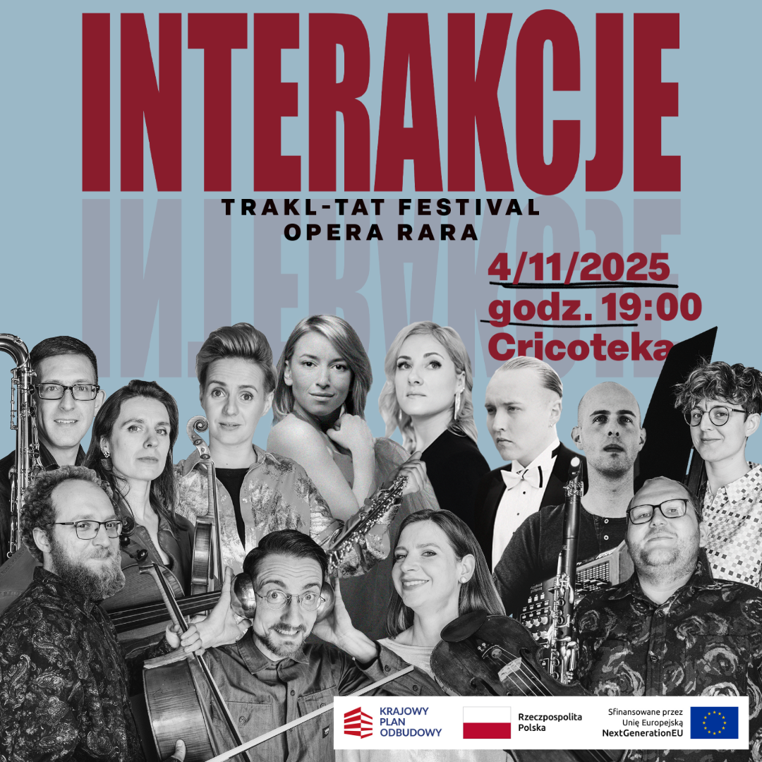 Plakat wydarzenia „INTERAKCJE – Trakl-Tat Festival Opera Rara”. Na górze duży czerwony napis „INTERAKCJE” na niebieskim tle. Poniżej widnieje informacja: „4/11/2025 godz. 19:00 Cricoteka”. W dolnej części plakatu znajduje się kolaż czarno-białych zdjęć kilku osób – muzyków i artystów – z instrumentami. Na dole umieszczone są logotypy: Krajowy Plan Odbudowy, Rzeczpospolita Polska oraz Unia Europejska – NextGenerationEU.