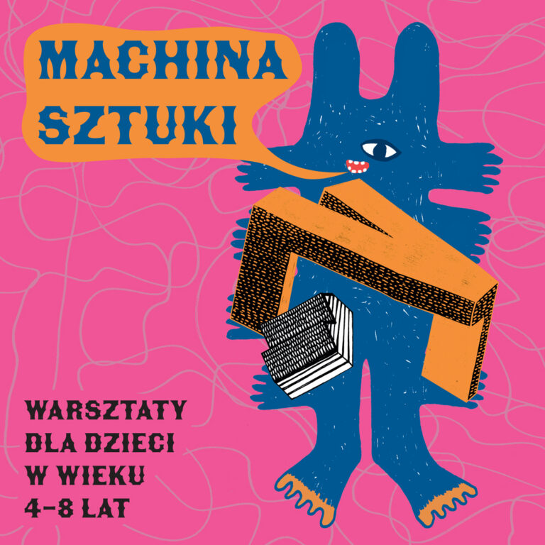 Grafika z napisem Machina Sztuki, warsztaty dla dzieci w wieku 4-8 lat, różowe tło, na nim niebieski stwór stojący na 2 łąpach trzymający budynek Cricoteki