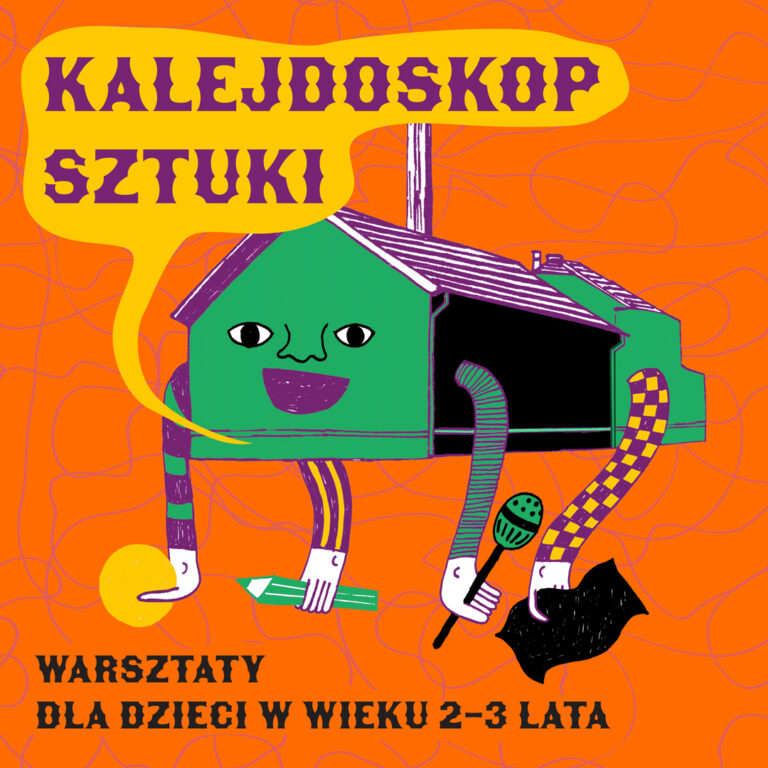 Grafika z napisem Kalejdoskop Sztuki,, warsztaty dla dzieci w wieku 2-3 lata, pomarańczowe tło, zielony uśmiechnięty domek z rękami i nogami