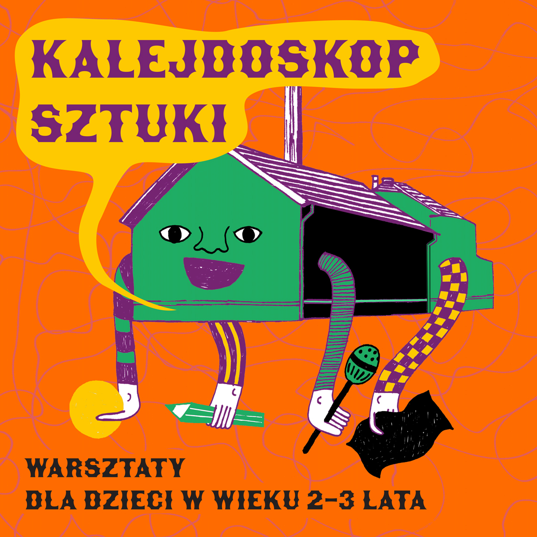 Grafika z napisem Kalejdoskop Sztuki,, warsztaty dla dzieci w wieku 2-3 lata, pomarańczowe tło, zielony uśmiechnięty domek z rękami i nogami