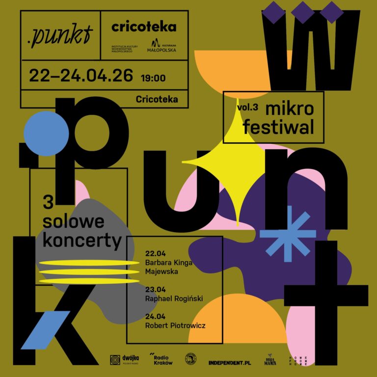 Plakat graficzny o intensywnej, abstrakcyjnej kompozycji na oliwkowym tle. Zawiera duże, czarne litery tworzące słowo „.punkt” oraz kolorowe, geometryczne kształty (żółte, fioletowe, niebieskie, pomarańczowe i różowe). W górnej części znajdują się informacje organizacyjne: „.punkt”, „cricoteka” oraz daty 22–24.04.26, godzina 19:00, miejsce: Cricoteka. Po prawej stronie widnieje napis „vol.3 mikro festiwal”. Centralnie umieszczono informację „3 solowe koncerty”. Poniżej podane są daty i artyści: 22.04 – Barbara Kinga Majewska 23.04 – Raphael Rogiński 24.04 – Robert Piotrowicz Na dole znajdują się logotypy partnerów i patronów medialnych.