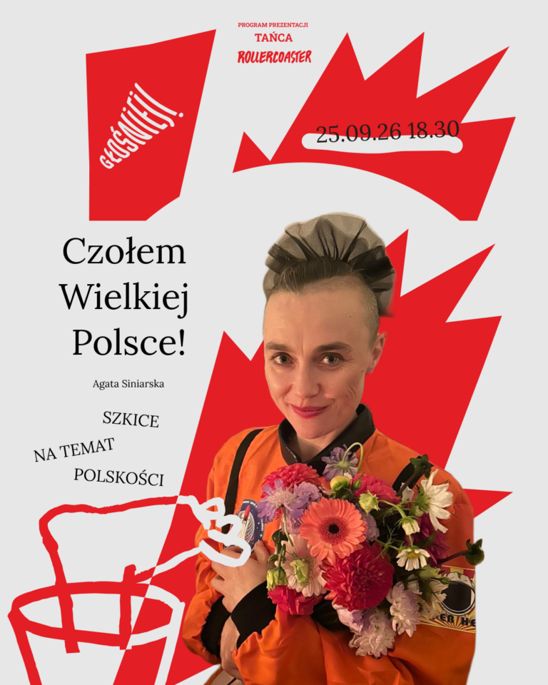 Plakat pionowy na jasnoszarym tle z czerwonymi graficznymi kształtami w formie poszarpanych plam i konturów. Na górze mały czerwony napis: PROGRAM PREZENTACJI TAŃCA ROLLERCOASTER Poniżej na czerwonym tle biały napis po skosie: GOŚCINNIE! Po prawej stronie na czerwonym kształcie data: 25.09.26 18.30 podkreślona białą plamą. Po lewej stronie duży czarny napis: Czołem Wielkiej Polsce! Poniżej mniejszym drukiem: Agata Siniarska SZKICE NA TEMAT POLSKOŚCI W dolnej części po prawej stronie zdjęcie osoby z krótkimi włosami ułożonymi w irokeza z czarnym tiulem, w pomarańczowym kombinezonie z naszywkami, trzymającej przy piersi kolorowy bukiet kwiatów w odcieniach różu, pomarańczu, bieli i fioletu. W lewym dolnym rogu czerwono-biały szkicowy rysunek. To jest dokładnie ten spektakl, o którym wspominałaś wcześniej.